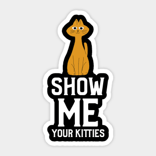 Show me Your Kitties Sticker